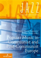 Jan Blüml, Yvetta Kajanová, Rüdiger Ritter - Popular Music in Communist and Post-Communist Europe