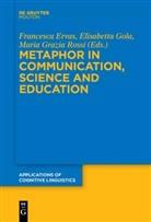 Francesca Ervas, Elisabett Gola, Elisabetta Gola, Maria Grazia Rossi, Maria Grazia Rossi - Metaphor in Communication, Science and Education