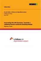 Tobias Blum - Innovating the API Economy. Towards a validated human-centered workshop design