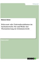 Melanie Köster - Holocaust oder Nationalsozialismus im Sachunterricht. Für und Wider der Thematisierung im Schulunterricht
