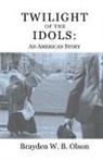 Brayden W. B. Olson - Twilight of the Idols