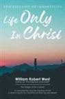 William Robert West - Life Only in Christ