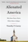 Timothy P Carney, Timothy P. Carney, Carney Timothy P. - Alienated America