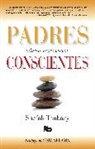 Shefali Tsabary - Padres conscientes; The Conscious Parent. Transforming Ourselves,