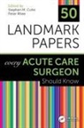 Stephen M (Professor of Surgery Cohn, Stephen M Cohn, Stephen M (Professor of Surgery Cohn, Stephen M. Cohn, Peter Rhee - 50 Landmark Papers Every Acute Care Surgeon Should Know