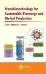 Madan L. Verma, Madan L. Verma - Nanobiotechnology for Sustainable Bioenergy and Biofuel Production