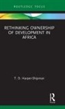 T D Harper-Shipman, T. D. Harper-Shipman, T.d. Harper-Shipman - Rethinking Ownership of Development in Africa
