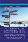 Kristian Sby (Danish Institute for Int Kristensen, Kristian Soby (Danish Institute for In Kristensen, Kristian Soby Rahbek-Clemmensen Kristensen, Kristian Søby Kristensen, Jon Rahbek-Clemmensen - Greenland and the International Politics of a Changing Arctic