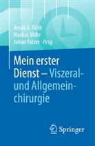 Markus Mille, Julian Palzer, Anjali A. Röth - Mein erster Dienst - Viszeral- und Allgemeinchirurgie