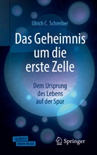 Ulrich C Schreiber, Ulrich C. Schreiber - Das Geheimnis um die erste Zelle