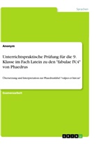Anonym, Anonym, Anonymous - Unterrichtspraktische Prüfung für die 9. Klasse im Fach Latein zu den "fabulae IV,4" von Phaedrus