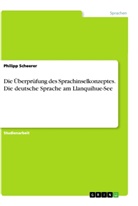 Philipp Scheerer - Die Überprüfung des Sprachinselkonzeptes. Die deutsche Sprache am Llanquihue-See