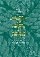 Ayesha Bashiruddin - Teacher Development and Teacher Education in Developing Countries