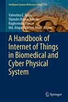 Md. Atiqur Rahman Ahad, Valentina E. Balas, Raghvendra Kumar, Raghvendra Kumar et al, Vijende Kumar Solanki, Vijender Kumar Solanki... - A Handbook of Internet of Things in Biomedical and Cyber Physical System