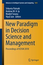 Andrew W. H. Ip, Vipul Jain, Srikanta Patnaik, Madjid Tavana, Madjid Tavana et al, Andre W H Ip... - New Paradigm in Decision Science and Management
