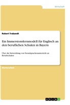 Robert Trabandt - Ein Immersionslernmodell für Englisch an den beruflichen Schulen in Bayern