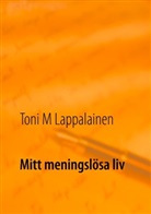 Toni Lappalainen - Mitt meningslösa liv