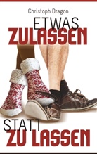 Christoph Dragon - Etwas Zulassen statt zu lassen
