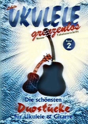 Lobito, Lobito UKULELE grenzenlos - Duostücke für Ukulele und Gitarre Die schönsten Duostücke von Lobito für Ukulele und Gitarre, Band  2