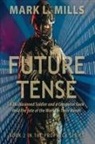Mark Mills, Mark L. Mills - Future Tense - A Disillusioned Soldier and a Computer Geek Hold the fate of the World in Their Hands