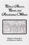 Carole Levin, Carole Levin, Patricia A Sullivan, Patricia A. Sullivan - Political Rhetoric, Power, and Renaissance Women