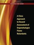 Board on Environmental Studies and Toxic, Board on Environmental Studies and Toxicology, Committee to Develop a Scoping Plan to Assess the Hazards of Organohalogen Flame Retardants, Division On Earth And Life Studies, National Academies Of Sciences Engineeri, National Academies of Sciences Engineering and Medicine - A Class Approach to Hazard Assessment of Organohalogen Flame Retardants
