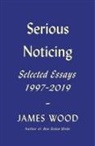 James Wood - Serious Noticing