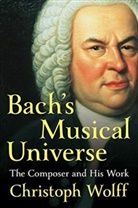 Chirstoph Wolff, Christoph Wolff, Christoph (Harvard University) Wolff - Bach's Musical Universe