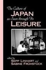Sepp Linhart, Sabine Fruhstuck, Sabine Frühstück, Sepp Linhart - The Culture of Japan as Seen through Its Leisure