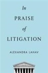Alexandra Lahav, Alexandra (Professor of Law Lahav, Lahav Alexandra - In Praise of Litigation