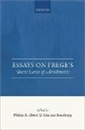 Philip A. (Senior Lecturer Ebert, Philip A. Ebert, Philip A. (Senior Lecturer Ebert, Ebert Philip A., Marcus Rossberg, Marcus (Associate Professor Rossberg... - Essays on Frege''s Basic Laws of Arithmetic
