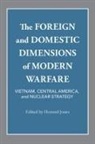 Howard Mumford Jones - The Foreign and Domestic Dimensions of Modern Warfare: Vietnam, Central America, and Nuclear Strategy
