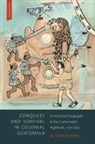 W George Lovell, W. George Lovell - Conquest and Survival in Colonial Guatemala