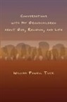 William Powell Tuck - Conversations with My Grandchildren About God, Religion, and Life