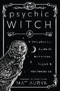 Mat Auryn, Devin Hunter - Psychic Witch - A Metaphysical Guide to Meditation, Magick & Manifestation