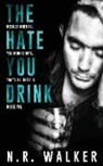 N. R. Walker - The Hate You Drink