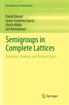 Patri Eklund, Patrik Eklund, Javie Gutie´rrez Garci´a, Javier Gutie´rrez Garci´a, Javier Gutie¿rrez Garci¿a, Javier Gutierrez Garcia... - Semigroups in Complete Lattices