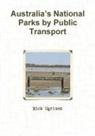 Mick Ogrizek - Australia's National Parks by Public Transport