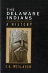 C A Weslager, C. A. Weslager - The Delaware Indians