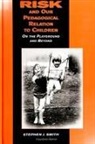 Stephen J Smith, Stephen J. Smith - Risk and Our Pedagogical Relation to Children