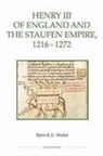 Bjorn Weiler, Björn Weiler, Bjorn K. Weiler, Bjorn K. U. Weiler - Henry III of England and the Staufen Empire, 1216-1272