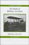 Hugh Driver - The Birth of Military Aviation: Britain, 1903-1914