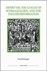 Rory McEntegart - Henry VIII, the League of Schmalkalden, and the English Reformation