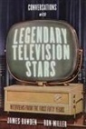 James Bawden, James Miller Bawden, James/ Miller Bawden, Ron Miller - Conversations With Legendary Television Stars