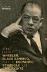 Brandon K Winford, Brandon K. Winford - John Hervey Wheeler, Black Banking, and the Economic Struggle for