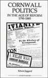 Ed Jaggard, Edwin Jaggard - Cornwall Politics in the Age of Reform, 1790-1885