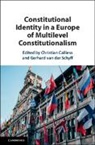 Christian (Freie Universitat Berlin) Van Calliess, Christian Calliess, Christian (Freie Universitat Berlin) Calliess, Gerhard van der Schyff, Gerhard van der Schyff, Gerhard (Universiteit van Tilburg van der Schyff - Constitutional Identity in a Europe of Multilevel Constitutionalism