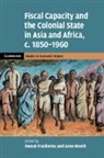 Ewout (Wageningen Universiteit Frankema, Anne Booth, Anne (School of Oriental and African Studies Booth, Booth Anne, Ewout Frankema, Ewout (Wageningen Universiteit Frankema... - Fiscal Capacity and the Colonial State in Asia and Africa, C.18501960