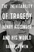 Barry Gewen, Barry Gwen - The Inevitability of Tragedy - Henry Kissinger and His World