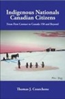 Thomas J. Courchene - Indigenous Nationals, Canadian Citizens: From First Contact to Canada 150 and Beyond Volume 196